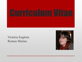 Curriculum Vitae Victòria Eugènia  Romeu Merino 
