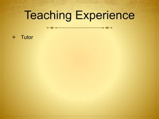 Teaching Experience
 Tutor
 
