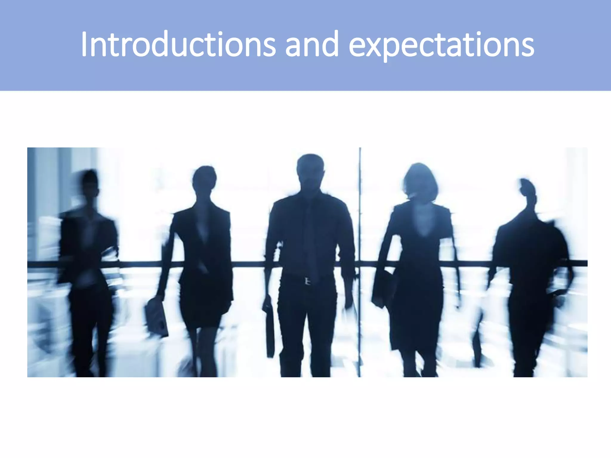 Introductions and expectations
 