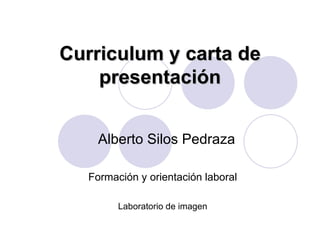 Curriculum y carta de presentación Alberto Silos Pedraza Formación y orientación laboral Laboratorio de imagen 