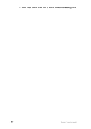 n   make career choices on the basis of realistic information and self-appraisal.




22                                                              Curriculum Framework January 2001
 