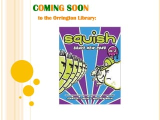 COMING SOON  to the Orrington Library: 