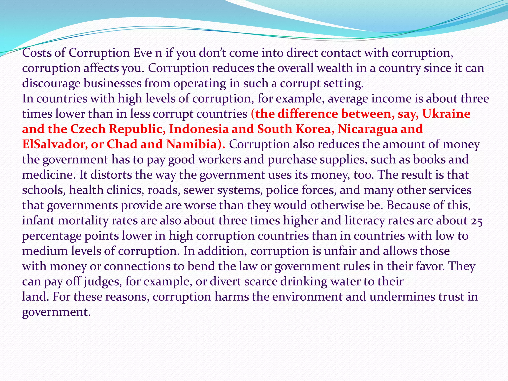 That is why we need to ask the question about what corruption is.For example, do you believe giving money to speed up the processing of an       application is corruption?