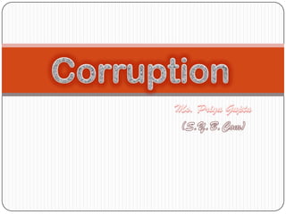 Corruption   Ms. Priya Gupta (S.Y.B.Com) 