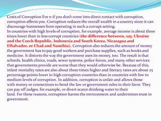 That is why we need to ask the question about what corruption is.For example, do you believe giving money to speed up the processing of an       application is corruption?