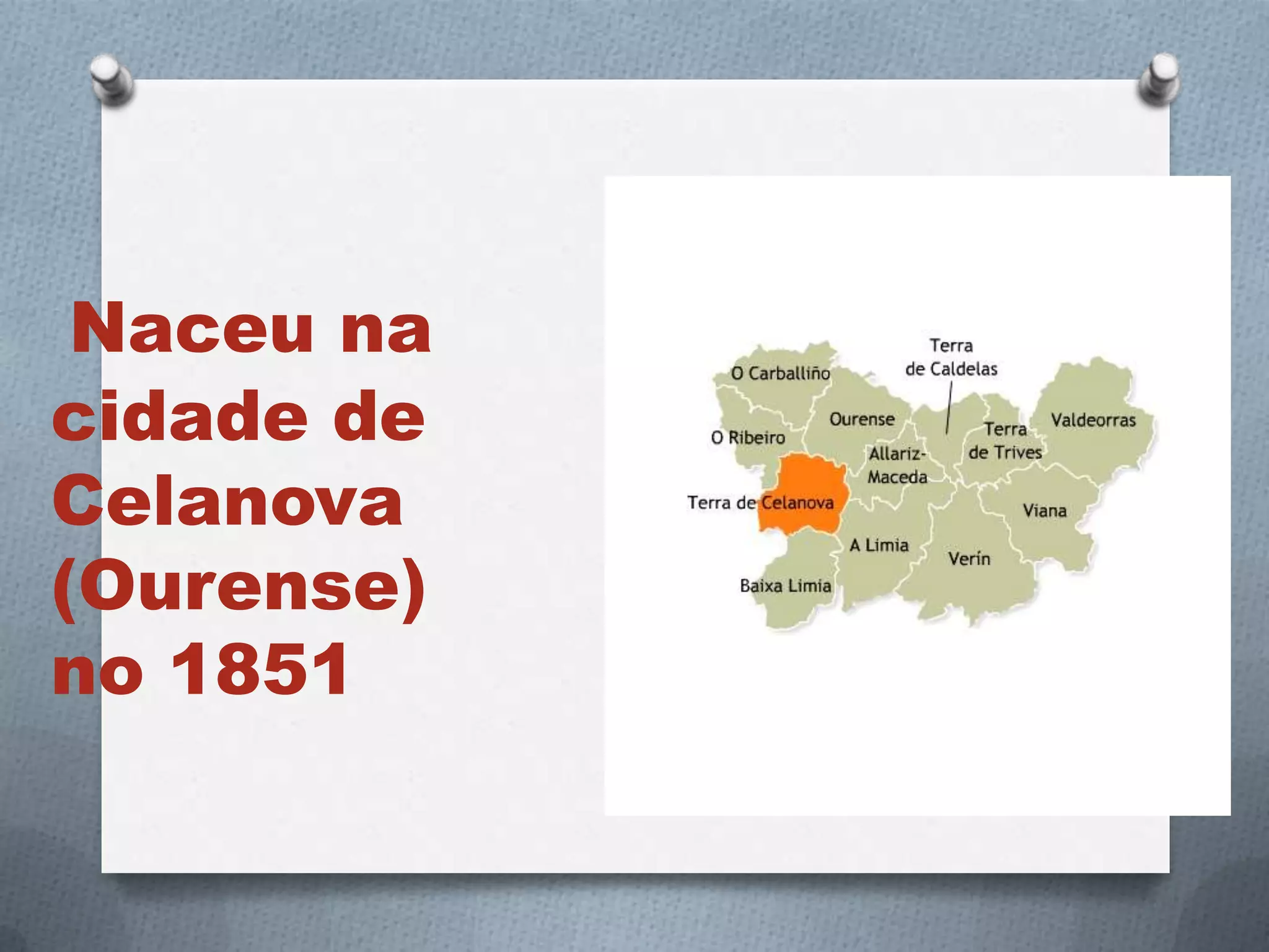 Naceu na
cidade de
Celanova
(Ourense)
no 1851
 
