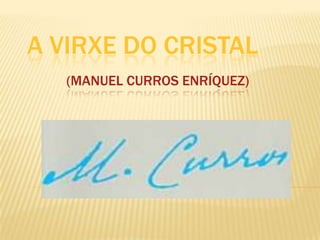 A VIRXE DO CRISTAL
   (MANUEL CURROS ENRÍQUEZ)
 