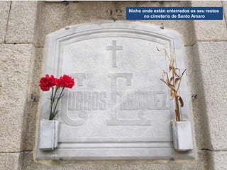 Nicho onde están enterrados os seu restos
no cimeterio de Santo Amaro
 
