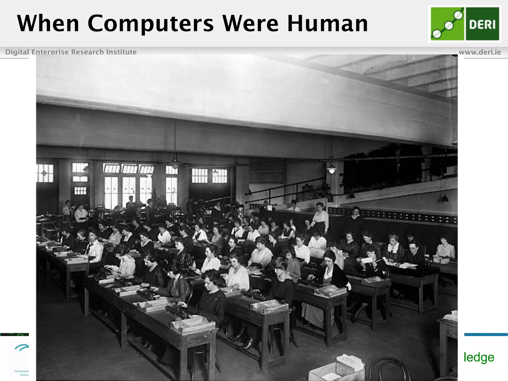Digital Enterprise Research Institute www.deri.ie
Enabling networked knowledge
When Computers Were Human
 