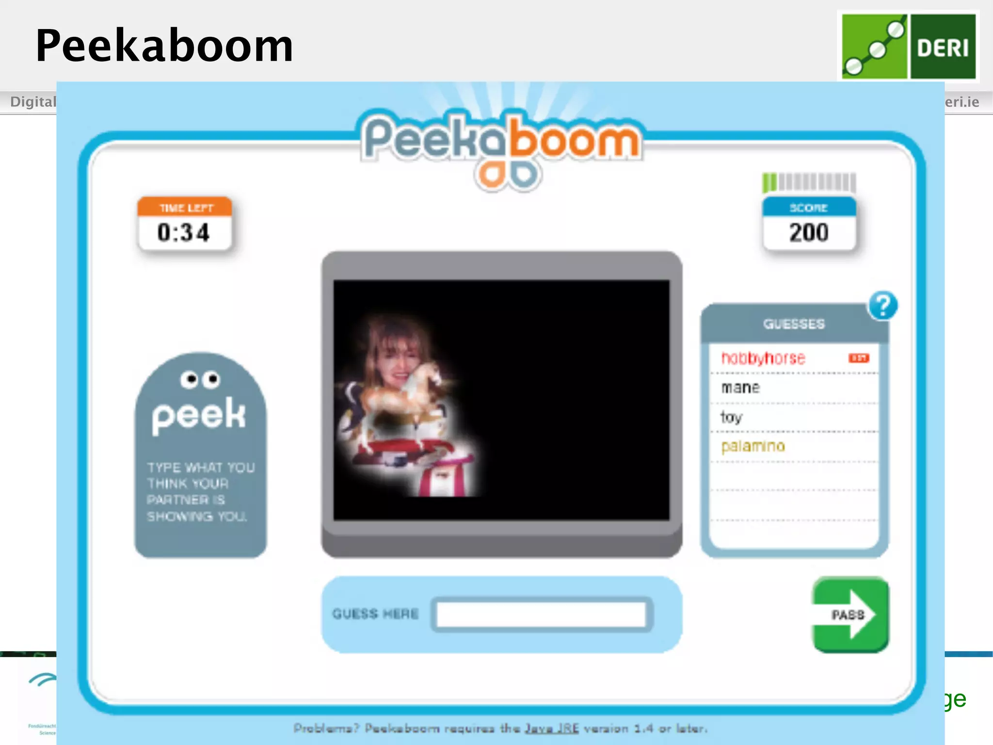 Digital Enterprise Research Institute www.deri.ie
Enabling networked knowledge
Peekaboom
 