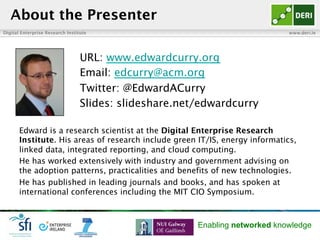 Digital Enterprise Research Institute www.deri.ie
Enabling networked knowledge
n  Collaborative Data Management
¨  E. Curry, A. Freitas, and S. O. Riain, “The Role of Community-Driven Data Curation
for Enterprises,” in Linking Enterprise Data, D. Wood, Ed. Boston, MA: Springer US,
2010, pp. 25–47.
¨  ul Hassan, U., O’Riain, S., and Curry, E. 2012. “Towards Expertise Modelling for
Routing Data Cleaning Tasks within a Community of Knowledge Workers,” In 17th
International Conference on Information Quality (ICIQ 2012), Paris, France.
¨  ul Hassan, U., O’Riain, S., and Curry, E. 2013. “Effects of Expertise Assessment on
the Quality of Task Routing in Human Computation,” In 2nd International Workshop
on Social Media for Crowdsourcing and Human Computation, Paris, France.
¨  ul Hassan, U., O’Riain, S., and Curry, E. 2012. “Leveraging Matching Dependencies
for Guided User Feedback in Linked Data Applications,” In 9th International
Workshop on Information Integration on the Web (IIWeb2012) Scottsdale, Arizona,:
ACM.
Selected References
52
 