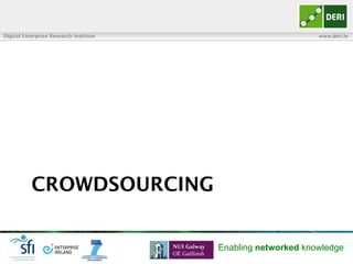 Digital Enterprise Research Institute www.deri.ie
Enabling networked knowledge
CROWDSOURCING
 