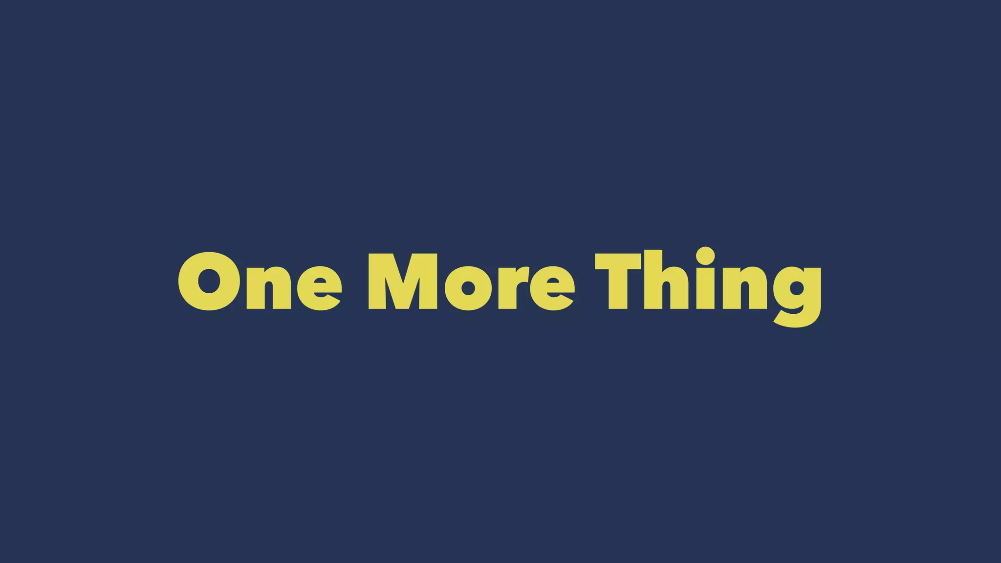 One More Thing 
 