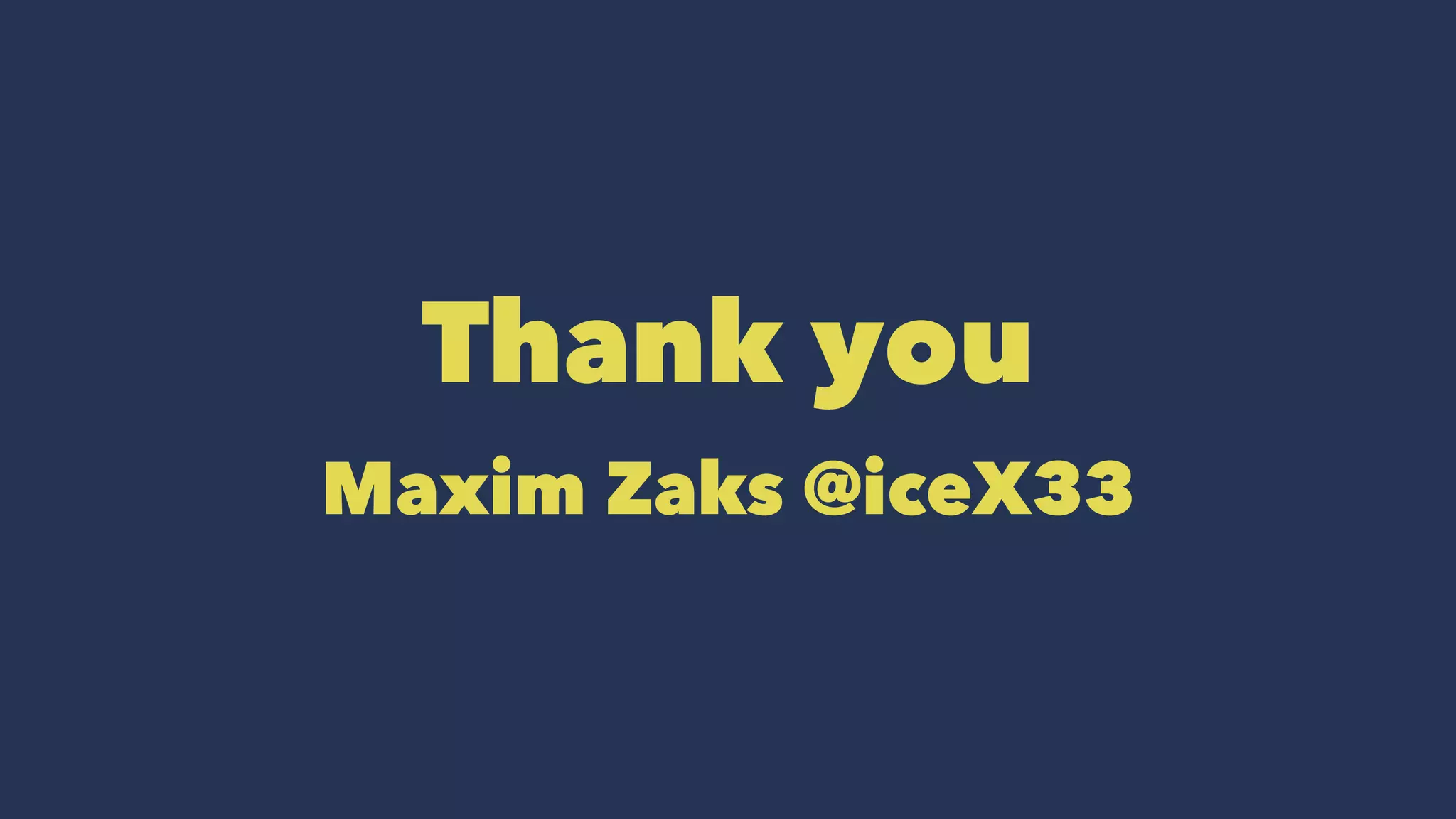 Thank you 
Maxim Zaks @iceX33 
