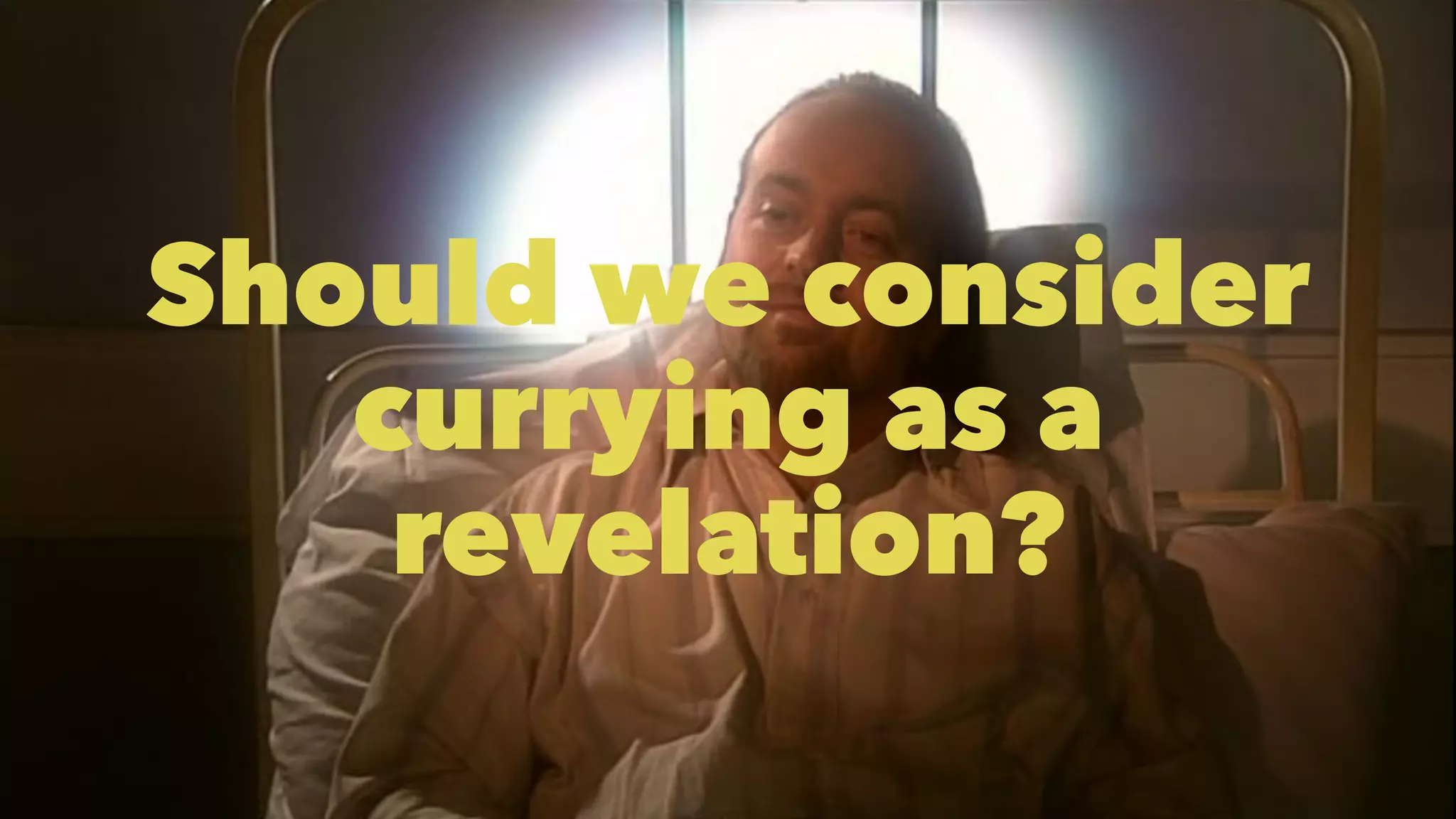 Should we consider 
currying as a 
revelation? 
 