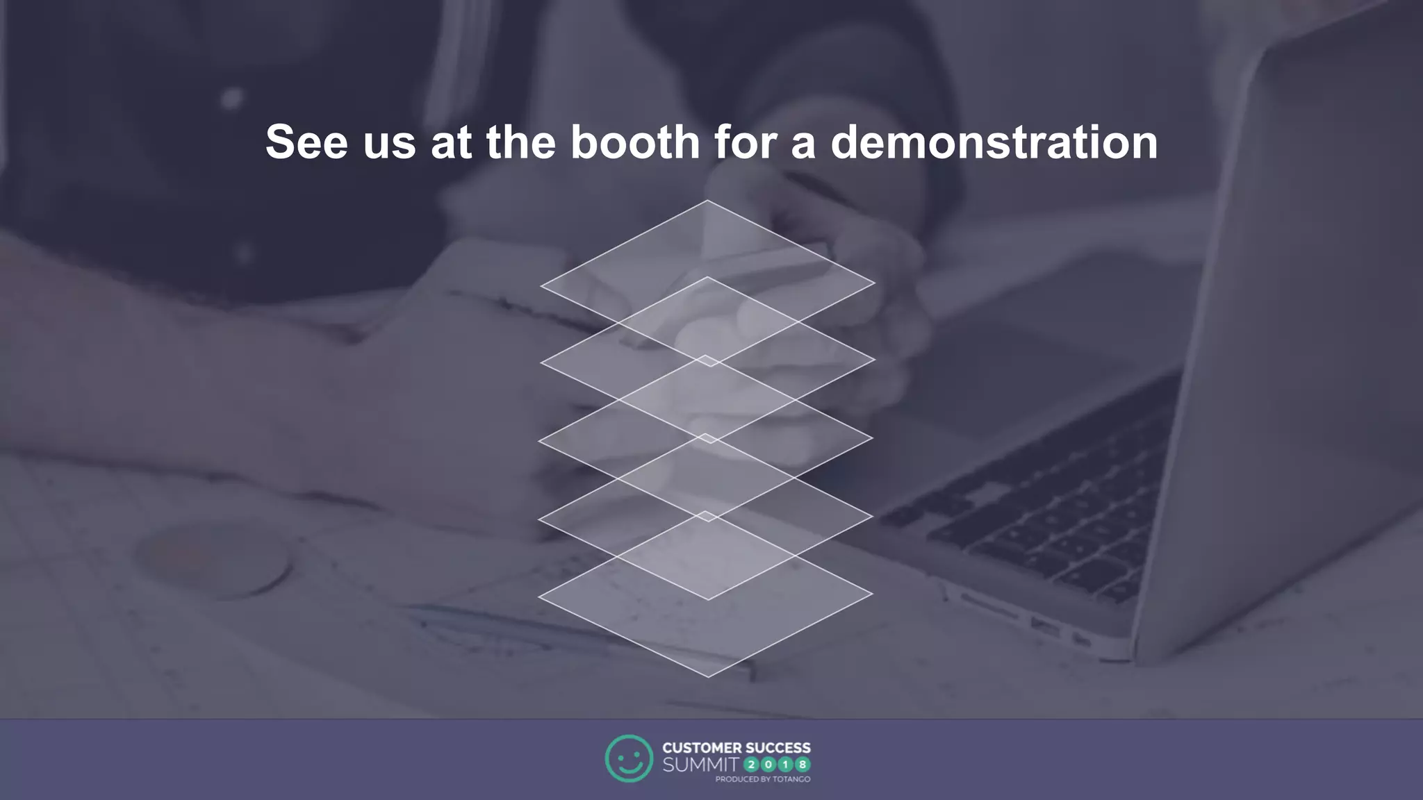 See us at the booth for a demonstration
 