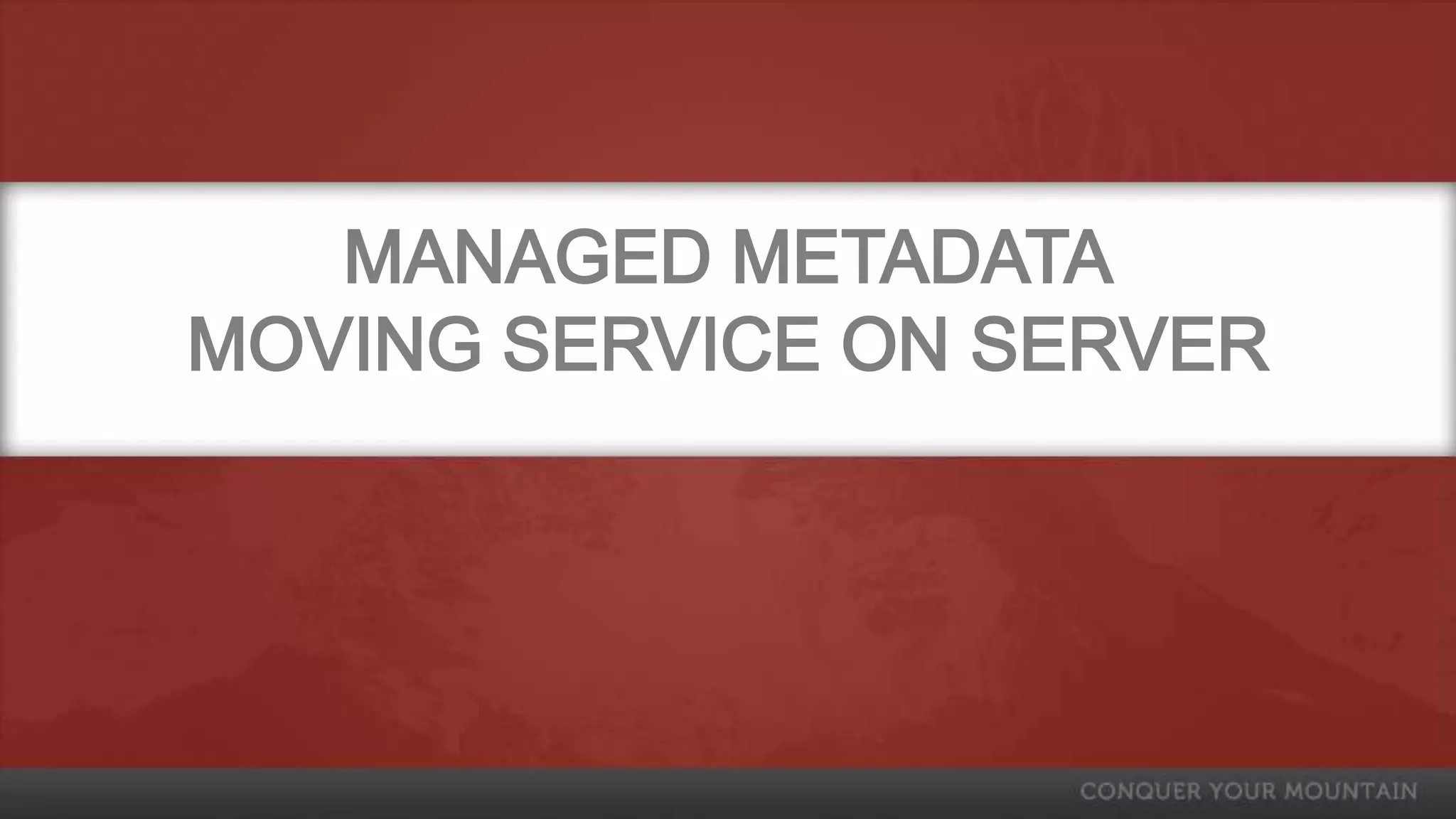 MANAGED METADATA
MOVING SERVICE ON SERVER
 
