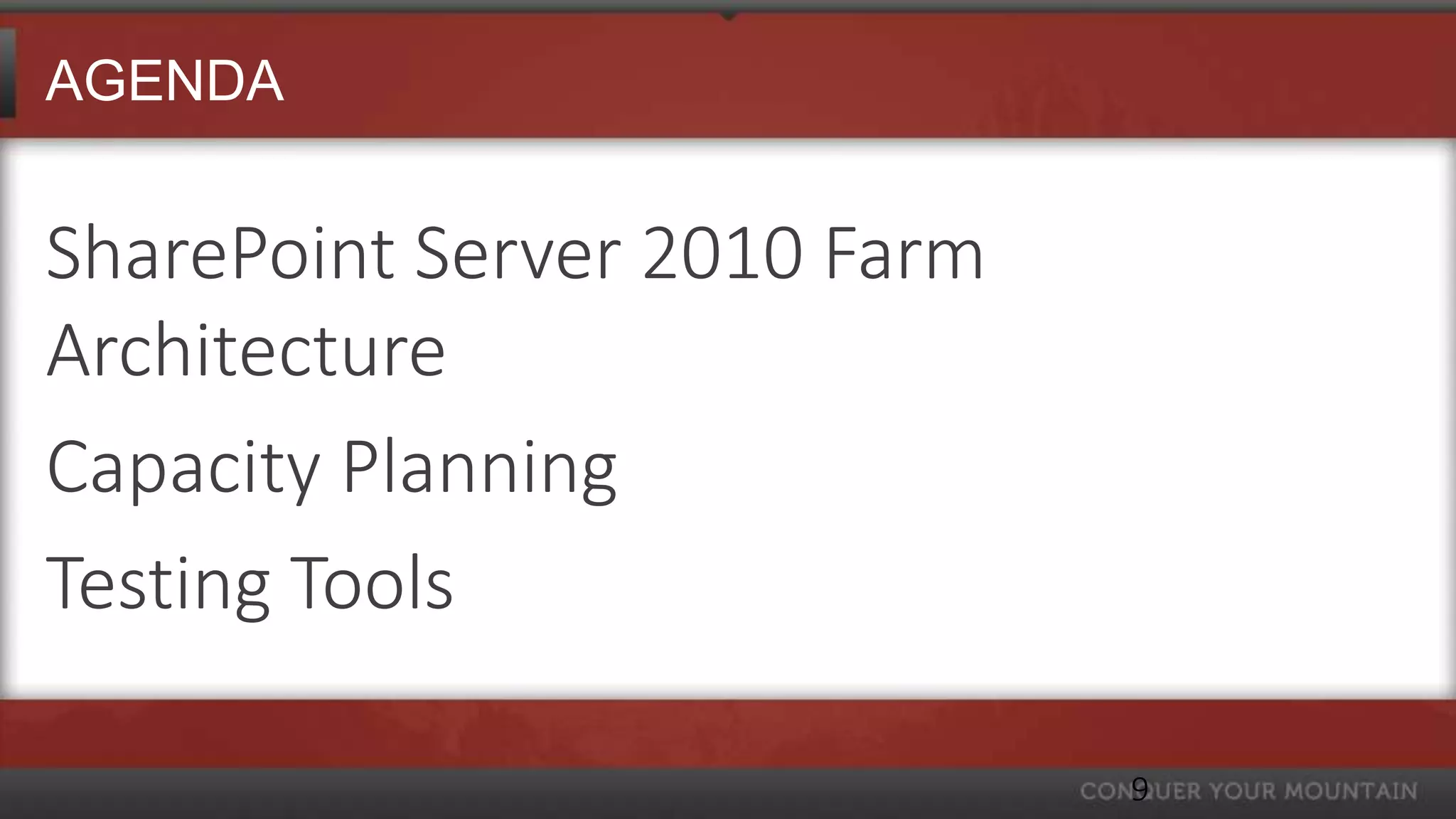 AGENDA


SharePoint Server 2010 Farm
Architecture
Capacity Planning
Testing Tools

                              9
 