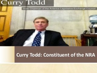 Curry Todd: Constituent of the NRA
 