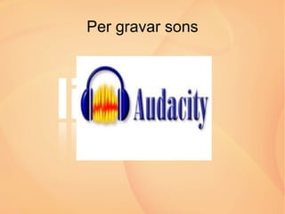 Per gravar sons 