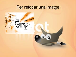 Per retocar una imatge 