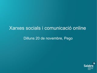 Xarxes socials i comunicació online
Dilluns 20 de novembre, Pego
 