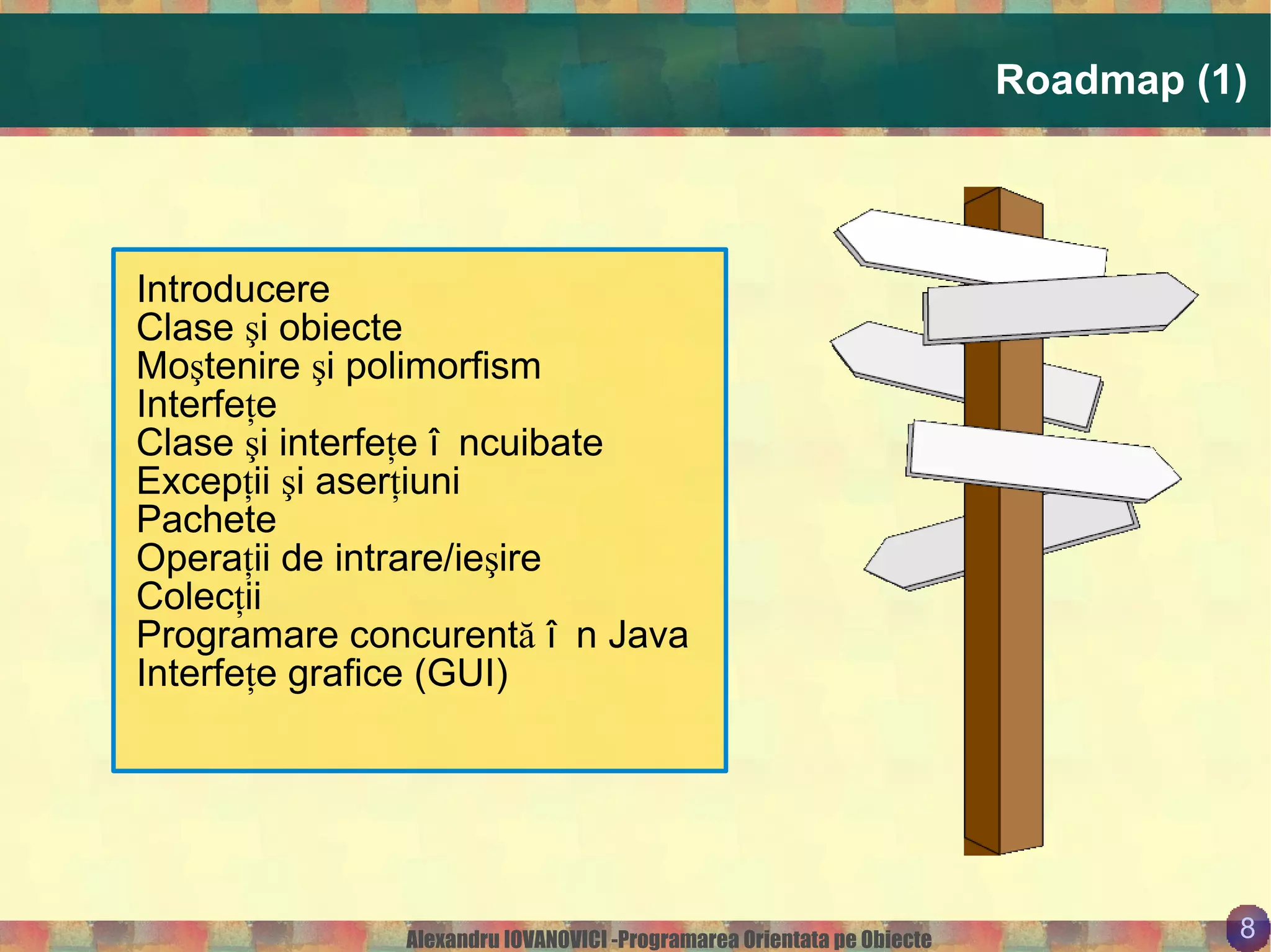 Bibliografie I. Jurca: “ Programarea orientată pe obiecte. Limbajul Java ”,   Ed. de Vest, 2005 