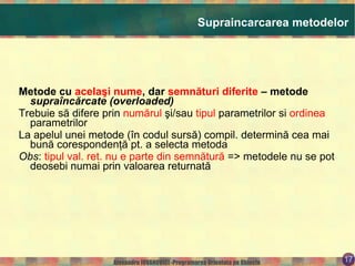 Reprezentarea câmpurilor şi  implementarea  (codul) metodelor  se pot modifica ,  