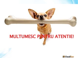 MULTUMESC PENTRU ATENTIE!
 