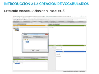 INTRODUCCIÓN A LA CREACIÓN DE VOCABULARIOS
Creando vocabularios con PROTÉGÉ
 