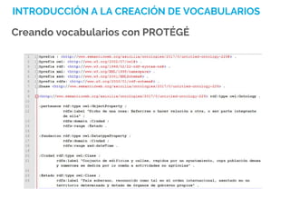 INTRODUCCIÓN A LA CREACIÓN DE VOCABULARIOS
Creando vocabularios con PROTÉGÉ
 