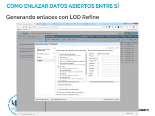 COMO ENLAZAR DATOS ABIERTOS ENTRE SÍ
Generando enlaces con LOD Refine
 