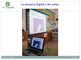 La pissarra digital a les aules 26/10/09 CEIP La Parellada 