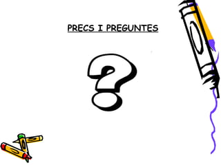 PRECS I PREGUNTES 