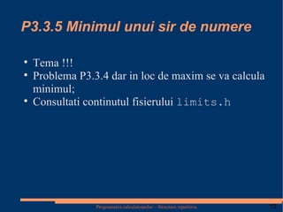 P3.3.5 Minimul unui sir de numere Tema !!! Problema P3.3.4 dar in loc de maxim se va calcula minimul; Consultati continutul fisierului  limits.h 