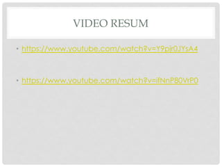 VIDEO RESUM
•  https://www.youtube.com/watch?v=Y9pjr0JYsA4
•  https://www.youtube.com/watch?v=ifNnP80VrP0
 