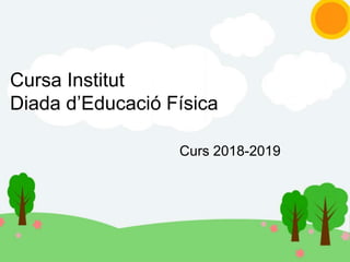 Cursa Institut
Diada d’Educació Física
Curs 2018-2019
 