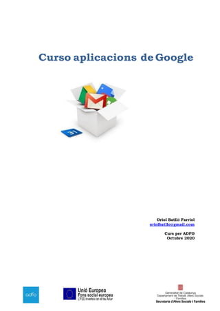 Curso aplicacions de Google
Oriol Batlló Farriol
oriolbatllo@gmail.com
Curs per ADFO
Octubre 2020
 