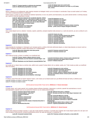 9/13/2014 Curs Autocad 2D si 3D 
Lectia 17: Crearea layerelor si atribuirea de proprietati. 
Lectia 18: Modificarea proprietatilor unui layer. 
Lectia 19: Setarea layer-ului current activ. 
Lectia 20: Modificarea statutului unui layer: on, off, freeze, 
lock, unlock. 
Capitolul 4 
Pentru a desena ca un profesionist, este imperios necesar sa intelegeti modul cum se lucreaza in coordonate. Dupa ce acest subiect va fi inteles, 
vom trece la desenarea efectiva a obiectelor 
Puteti incepe cu Lectia 31 daca metodele de selectie reprezinta un lucru nou pentru dumneavoastra, sau puteti aborda lectiile in ordinea propusa 
aici, Lectia 21 fiind de importanta cruciala. 
Lectia 21: Aplicarea sistemului de coordinate absolute, relative 
Lectia 22: Trasarea unei linii - daca doriti sa vedeti cum se pot 
obine informatii despre un obiect deja desenat, mergeti la Lectia 
51 , unde puteti studia comanda List, care ne ofera informatii 
despre cum a fos tcreat un anumit obiect 
Lectia 23: Modul snap 
Lectia 24: Desenarea unui dreptunghi 
Lectia 25: Realizarea unei polylinii 
Lectia 26: Realizarea unui arc 
Lectia 27: Realizarea unui polygon 
Lectia 28: Realizarea unui cerc 
Lectia 29: Realizarea unei ellipse 
Lectia 30: Realizarea unui donut 
Lectia 31: Folosirea ferestrei de selectie window /crossing 
window. - puteti Lectia 34 despre stergerea obiectelor. 
Capitolul 5 
Vom invata despre lucrul cu obiecte: mutarea, copiere, oglindire, aranjare.Capitolul este prevazut cu o serie de exercitii, pe care va sfatuim sa le 
urmati. 
Lectia 32: Mutarea obiectelor 
Lectia 33: Copierea obiectelor 
Lectia 34: Stergerea obiectelor 
Lectia 35: Rotirea obiectelor 
Lectia 36: Scalarea obiectelor 
Lectia 37: Oglindirea obiectelorv 
Lectia 38: Intinderea obiectelor 
Lectia 39: Offset-area obiectelor 
Lectia 40: Crearea de array. 
Lectia 41: Trimarea obiectele folosind alte obiecte. 
Lectia 42: Break/stergere partiala a obiectelor. 
Lectia 43: Comanda Explode 
Lectia 44: Comanda Extend 
Lectia 45: Comanda Lengthen. 
Lectia 46: Aplicarea tesiturilor. 
Lectia 47: Aplicarea racordarilor 
Capitolul 6 
Instrumentele de investigare si interogare sunt necesare pentru a obtine informatii aditionale despre un obiect deja desenat, iar atunci cand va 
trebui s modificam obiectele, aceste instrumente vor fi indisepnsabile. 
Lectia 48: Masurarea distantelor intre doua puncte 
Lectia 49: Masurarea ariilor. 
Lectia 52: Folosirea comenzii ID point. 
Lectia 51: Folosirea comenzii List 
Capitolul 7 
Veti invata sa lucrati cu textul, sa editati si sa modificati text. 
Lectia 52: Crearea, setarea, editarea stilurilor de text 
Lectia 53: Realizarea unui text folosind comanda Single - Line 
Text. 
Lectia 54: Realizarea unui text folosind comanda Multiline Text 
Lectia 55: Schimbarea stilului, fontului pentru obiectele text 
Lectia 56: Hasurarea unei regiuni dintr-un desen 
Lectia 57: Editarea hasurilor 
Capitolul 8 
La ce este util un desen daca nu contine cote, astfel incat s poata fi ralizat efectv intr-un atelier, sectie, etc ? Veti invata sa cotati, sa modificati 
stiluri de cotare. 
Lectia 58: Adaugarea de cote liniare 
Lectia 59: Adaugarea de cote aliniate 
Lectia 60: Adaugarea de cote radiale 
Lectia 61: Adaugarea de cote pentru diametru 
Lectia 62: Adaugarea de cote angulare 
Lectia 63: Adaugarea de cote tip baseline / tehnologic 
Lectia 64: Adaugarea de cote continue 
Lectia 65: Inserarea tolerantelor geometrice 
Lectia 66: Adnotari - text si dimensiuni 
Lectia 67: Crearea, setarea si editarea stilurilor de cotare. 
Lectia 68: Schimbarea stilului, fontului pentru obiectele 
dimensionate. 
Capitolul 9 
In sfarsit, scopul final este sa tiparim desenul nostru: veti invata cum sa faceti acest lucru pe diferite formate de hartie, la diferite scari. 
Lectia 69: Printarea unui desen cu optiunea "fit to page" 
Lectia 70: Printarea unui desen la scara. 
Soft Educational Autocad 2008, Proiect daVinci, MODULUL II - Nivelul intermediar 
Capitolul 10 
In acest modul, veti invata operatii mai complexe despre editarea obiectelor, desenarea cu precizie, operatii de automatizare a muncii 
dumneavoastra, operatii care va vor economisi timpul si va vor creste productivitatea . 
Lectia 71: Folosirea optiunii Polar tracking 
Lectia 72: Folosirea optiunii “snap from” 
Lectia 73: Fereastra Properties 
Lectia 74: Vederi 
Lectia 75: Folosirea comenzii Insert 
Lectia 76: Folosirea comenzii X-ref 
Lectia 77: Crearea de tabele 
Lectia 78: Crearea blocurilor simple si Inserarea blocurilor in 
desenul current 
Lectia 79: Modificarea blocurilor 
Lectia 80: Definirea blocurilor cu attribute 
Lectia 81: Scrierea unui bloc într-un fişier dwg si inserarea in alt 
desen 
Lectia 82: Comenzile Measure si Divide 
Lectia 83: Folosirea comenzii Quick select 
Lectia 84: Folosirea comenzii Match proprieties 
Lectia 85: Vizualizarea continutului cu ajutorul AutoCAD 
DesignCenter 
Lectia 86: Mutarea datelor dintr-un desen in altul 
Lectia 87: Copierea proprietatilor intre desene 
Soft Educational Autocad 2008, Proiect daVinci,, MODULUL III - Nivelul Avansat 
Capitolul 11 
Acesta este modulul de design avansat, in care veti invata operatii complexe. In primele doua capitole veti invata despre spatiul 2D, dar apoi vom 
trece la spatiul tridimensional, artatand posibilitatile extrem de vaste ale Autocad in modelarea 3D. 
Lectia 88: Comanda Constraint Orbit Lectia 103: Folosirea comenzii Loft pentru a crea solide 3D. 
http://softedu.eu/acad_2008/acad_2008.html 2/4 
 