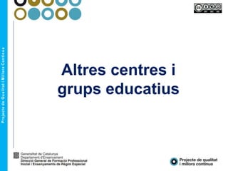 Altres centres i
grups educatius
 