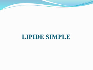 LIPIDE SIMPLE
 