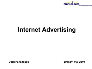 Internet Advertising




Doru Panaitescu      Brasov, mai 2010
 