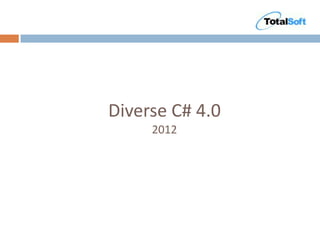 Diverse C# 4.0
     2012
 