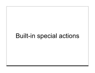 Built-in special actions
 