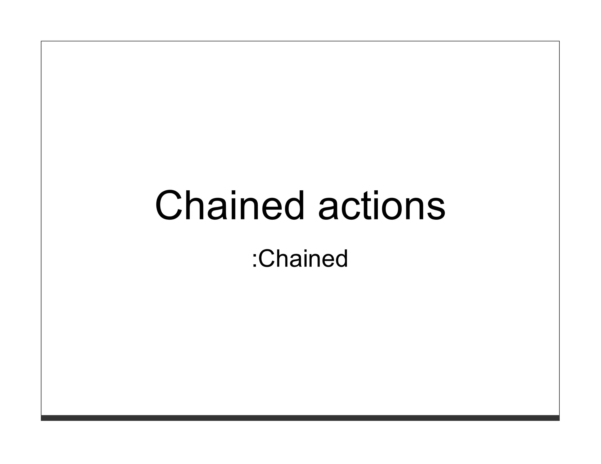 Chained actions
    :Chained
 