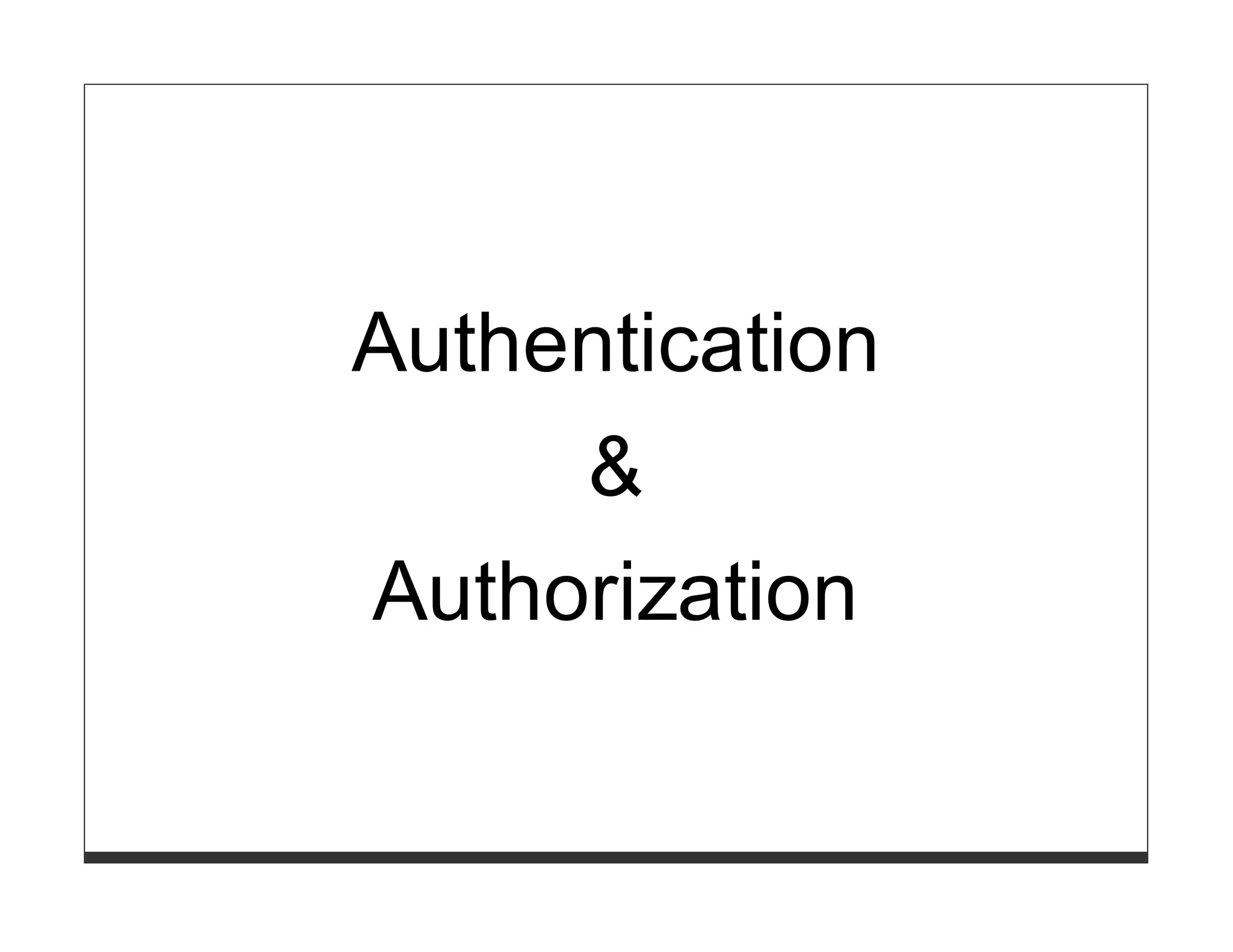 Authentication
     &
Authorization
 