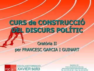 CURS de CONSTRUCCIÓ DEL DISCURS POLÍTIC Oratòria II per FRANCESC GARCIA I GUINART 
