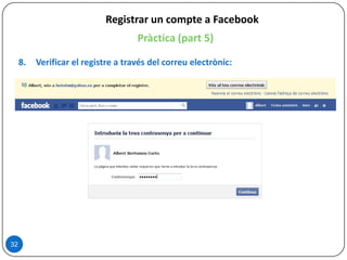 32
Registrar un compte a Facebook
Pràctica (part 5)
8. Verificar el registre a través del correu electrònic:
 