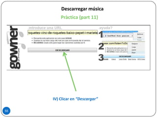 Descarregar música
Pràctica (part 11)
55
IV) Clicar en “Descargar”
 
