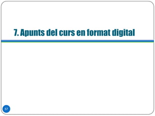 7. Apunts del curs en format digital
57
 